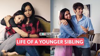 Life Of The Younger Sibling | Ft. Yashaswini Dayama, Eisha Chopra \u0026 Prit Kamani