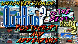 Which Version of Outrun 2 is The Best - PART 2: Postscript and Addendums