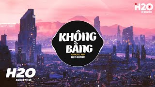 Không Bằng 2023 Remix - Na Ngọc Anh x H2O | Nói Với Em Một Lời Trước Khi Xa Rời Remix TikTok 2023