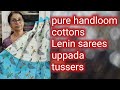 Lenin sarees,uppada tussers,pure hand loom cottons@suseelafashionpoint