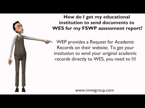 How do I get my educational institution to send documents to WES for my FSWP assessment report? How do I get my educational institution to send documents to WES for my FSWP assessment report?