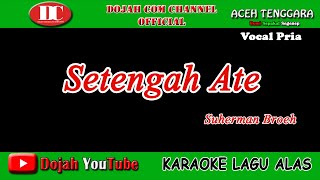 SETENGAH ATE - SUHERMAN BROEH - KARAOKE VERSION ( Vocal Pria )