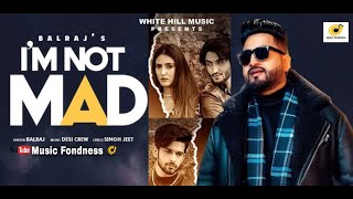 BALRAJ : I'm Not Mad (Full Song) | Desi Crew | Jashan Nanarh | New Punjabi Songs 2021 | Sad Songs
