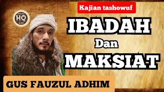 IBADAH DAN MAKSIAT ‼️GUS FAUZUL ADHIM