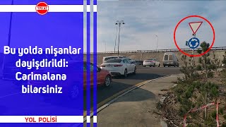 Bu yolda nişanlar dəyişdirildi: Cərimələnə bilərsiniz