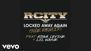 R. City - Locked Away Again (The Remix) (Audio) ft. Adam Levine, Lil Wayne