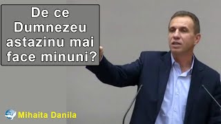 Mihaita Danila - De ce Dumnezeu astazi nu mai face minuni? Marcu 16:15 | PREDICI