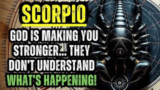 SCORPIO – GOD IS MAKING YOU STRONGER… THEY DON’T UNDERSTAND WHAT’S HAPPENING!