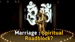 Is Marriage the Ultimate Barrier to Spiritual Growth?