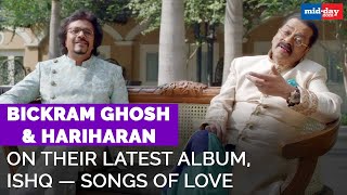 Bickram Ghosh and Hariharan on their latest album, Ishq — Songs of Love