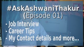 #AskAshwaniThakur E01 | Job Interview | Career Tips | My Contact details and more