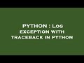 PYTHON : Log exception with traceback in python