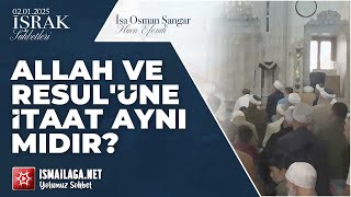 İşrak Sohbetleri; Allah ve Resul'üne İtaat Aynı mıdır? - İsa Osman Şangar Hoca Efendi @ismailaganet