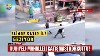 Suriyeli - Mahalleli çatışması korkuttu!