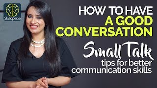 How to have a GOOD CONVERSATION? Small Talk Tips for Better Communication Skills