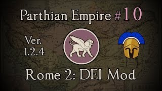Parthian Empire 10: Gaining Ground! Total War: Rome 2 (DEI Mod 1.2.4)