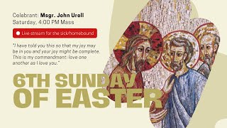 6th Sunday of Easter - Saturday 4:00 PM Vigil Mass (05-05-24)