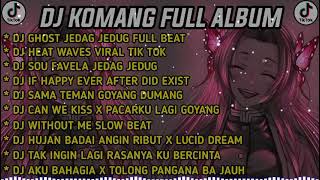 DJ KOMANG FULL ALBUM VIRAL TIKTOK TERBARU 2022   DJ GHOST JEDAG JEDUG FULL BEAT