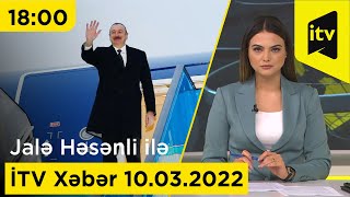 İTV Xəbər - 10.03.2022 (18:00)