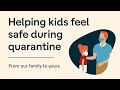 Helping Your Child Feel Safe During Quarantine | From Our Family To Yours