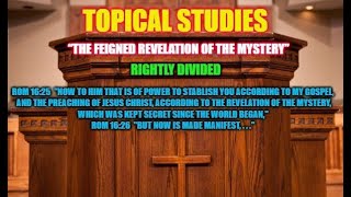 Topical Studies: “The FEIGNED Revelation of the Mystery”