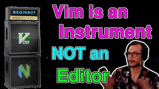 Vim Is Not An Editor, It's An Instrument!