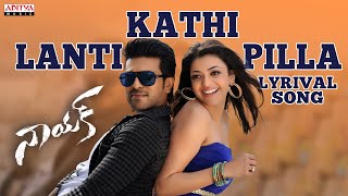 Kathi Lanti Pilla Full Song With Lyrics - Naayak Songs - Ram Charan, Kajal, Amala Paul