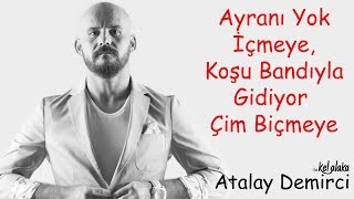 Atalay Demirci ile Kel Alaka ; Ayranı Yok İçmeye, Koşu Bandıyla Gidiyor Çim Biçmeye