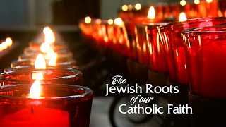 The Jewish Roots of Our Catholic Faith