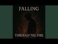 Falling Through the Fire