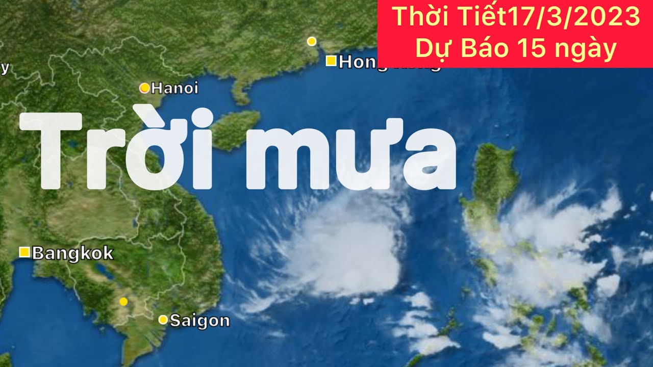 Dự Báo Thời Tiết Ngày 17 Tháng 3 Năm 2023 | Bắc Bộ Mưa Nồm ẩm | Nam Bộ ...