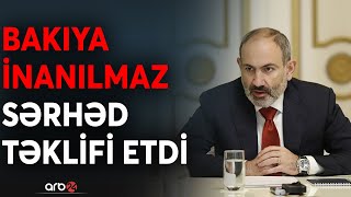 TƏCİLİ! Paşinyanın gülünc sərhəd təklifi: 7 kənd qarşılığında Zəngilan və Naxçıvanı istədi - CANLI