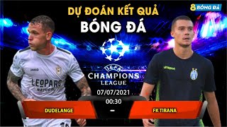 SOI KÈO, NHẬN ĐỊNH BÓNG ĐÁ HÔM NAY DUDELANGE VS FK TIRANA 00h30, 07/07/2021 - CHAMPIONS LEAGUE