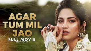 Agar Tum Mil Jao ( اگر تم مل جاؤ ) | Full Movie | Wahaj Ali, Neelam Muneer, Minal Khan | C4B1G