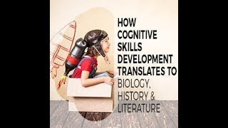 How Cognitive Skills Development Translates to Biology, History and Literature