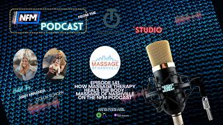 How Massage Therapy Heals the Body | Massage Of Nashville on the NFM Podcast