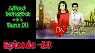 Adhuri Mohabbat - Ek Toote Dil Episode 20