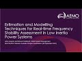 Estimation and Modelling for Real-time Frequency Stability Assessment in Low Inertia Power Systems