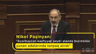 Nikol Paşinyan: “Azərbaycan kəşfiyyat peyki alanda bizimkilər yunan adalarında torpaq alırdı”.