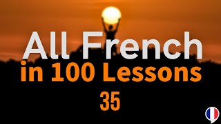 All French in 100 Lessons. Learn French. Most important French phrases and words. Lesson 35