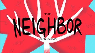 #12 The Neighbor Conundrum