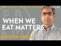 why when we eat may be more important than what we eat with professor satchin panda