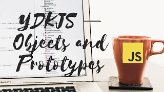 YDKJS - Objects and Prototypes - 3
