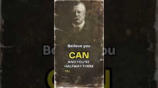 Believe You Can and You're Halfway There | Theodore Roosevelt's Powerful Quote