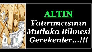 ALTINI OLANLAR VEYA YATIRIM YAPMAK İSTEYENLER BUNLARI MUTLAKA BİLMELİDİR...!!!