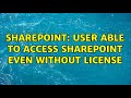 Sharepoint: User able to access SharePoint even without license (2 Solutions!!)