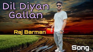 Dil Diyan Gallan Raj Barman Song | HD