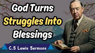 God Turns Struggles Into Blessings | C.S. Lewis