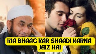 kia Bhag Kar Shadi karna jaiz Hai || Love Marriage Bayan By Molana Tariq Jameel