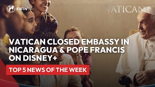 Vatican News: Attacks on Clergy, Disney Special with Pope Francis \u0026 Vatican Embassy Close Nicaragua